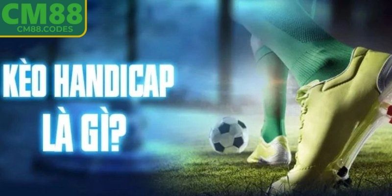 Kèo Handicap CM88 - Chiến Thuật Cược Tối Ưu Hóa Cơ Hội Thắng 1 Giới thiệu sơ lược về kèo handicap CM88