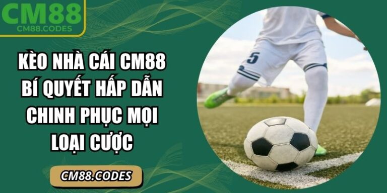 Kèo nhà cái CM88