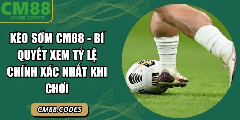 Kèo sớm CM88