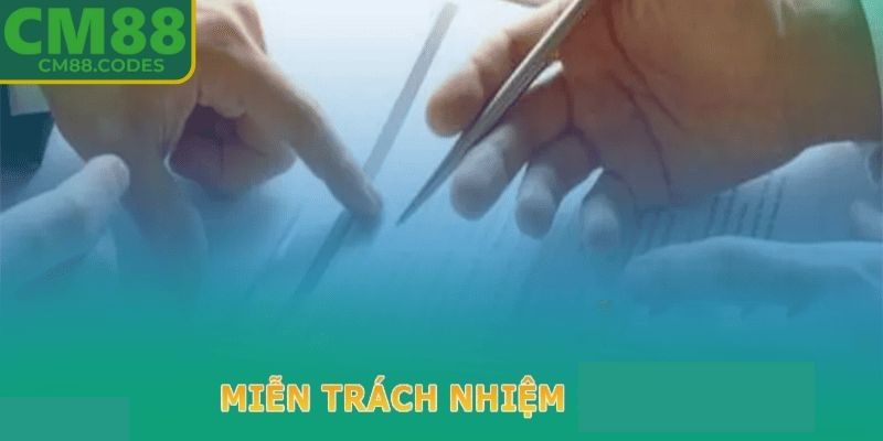 Tìm hiểu chi tiết miễn trừ trách nhiệm CM88
