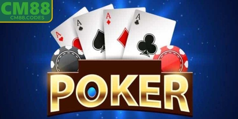 Tổng quan sơ lược về trò chơi poker CM88