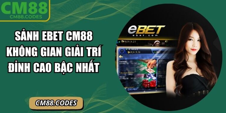 Sảnh EBET CM88