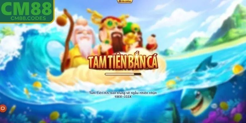 Đôi nét cơ bản về Tam Tiên bắn cá CM88